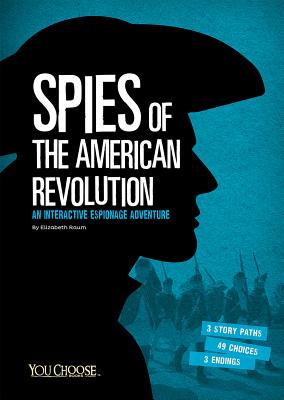 Spies of the American Revolution: An Interactive Espionage Adventure - Raum, Elizabeth