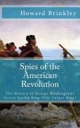 Spies of the American Revolution: The History of George Washington's Secret Spying Ring (The Culper Ring) - Historycaps (Editor), and Brinkley, Howard