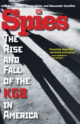 Spies: The Rise and Fall of the KGB in America - Haynes, John Earl, Mr., and Klehr, Harvey, and Vassiliev, Alexander