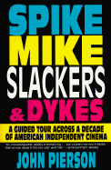 Spike, Mike, Slackers, & Dykes: A Guided Tour Across a Decade of American Independent Cinema - Pierson, John, and Smith, Kevin