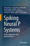 Spiking Neural P Systems: Theory, Applications and Implementations