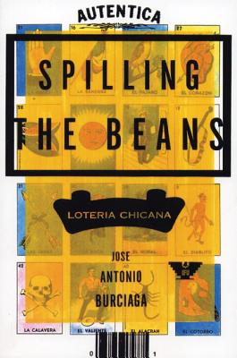 Spilling the Beans: Loteria Chicana - Burciaga, Jose Antonio