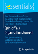 Spin-Off ALS Organisationskonzept: Eine Systematisierung Und Fallbeispiele Fr Die Geschftsmodellinnovation