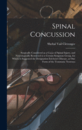 Spinal Concussion: Surgically Considered as a Cause of Spinal Injury, and Neurologically Restricted to a Certain Symptom Group, for Which is Suggested the Designation Erichsen's Disease, as One Form of the Traumatic Neuroses