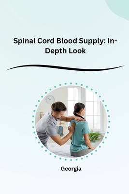 Spinal Cord Blood Supply: In-Depth Look - Georgia