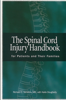 Spinal Cord Injury Handbook: For Patients and Families - Senelick MD, Richard C