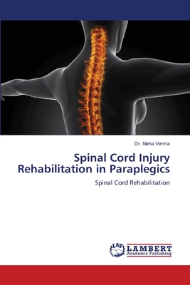 Spinal Cord Injury Rehabilitation in Paraplegics - Verma, Neha, Dr.