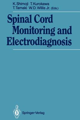 Spinal Cord Monitoring and Electrodiagnosis - Shimoji, Koki (Editor), and Kurokawa, Takahide (Editor), and Tamaki, Tetsuya (Editor)