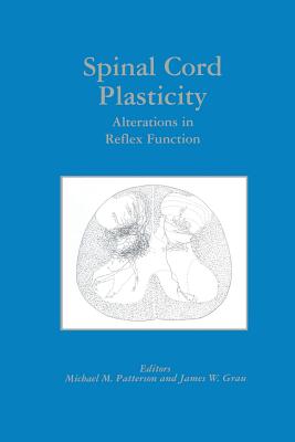 Spinal Cord Plasticity: Alterations in Reflex Function - Patterson, Michael M, PhD (Editor), and Grau, James W (Editor)