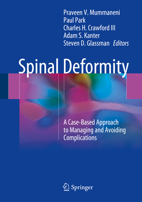 Spinal Deformity: A Case-Based Approach to Managing and Avoiding Complications - Mummaneni, Praveen V (Editor), and Park, Paul (Editor), and Crawford III, Charles H (Editor)