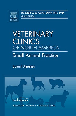 Spinal Diseases, an Issue of Veterinary Clinics: Small Animal Practice: Volume 40-5 - Da Costa, Ronaldo C, DMV, Msc, PhD