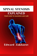 Spinal Stenosis Explained: Your Guide to Diagnosis and Care