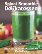 Spinat Smoothie Delikatessen: Einfache und gesunde Rezepte