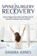 Spine Surgery Recovery: How to Prepare Your Home and Take Care of Yourself to Minimize Pain and Stress