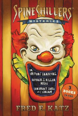 SpineChillers Mysteries 3-in-1: Dr. Shivers' Carnival/Attack of the Killer House/Birthday Cake and I Scream - Katz, Fred