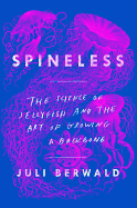 Spineless: The Science of Jellyfish and the Art of Growing a Backbone