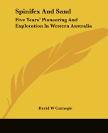 Spinifex And Sand: Five Years' Pioneering And Exploration In Western Australia