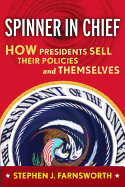 Spinner in Chief: How Presidents Sell Their Policies and Themselves