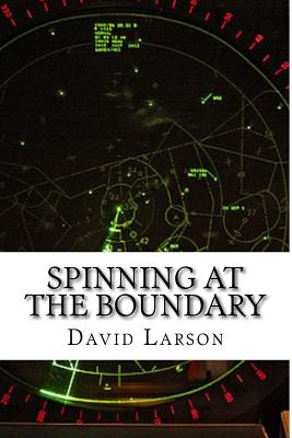 Spinning at the boundary: The making of an Air Traffic Controller - Larson, David, MD