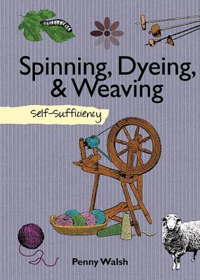 Spinning, Dyeing, & Weaving - Walsh, Penny