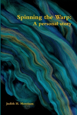 Spinning the warp: A Personal Story - Morrison, Judith H