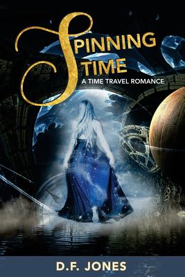 Spinning Time, a time travel romance - Jones, D F