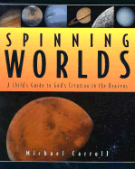 Spinning Worlds: God's Creation in the Heavens - Carroll, Michael, Mr.