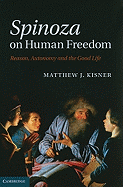 Spinoza on Human Freedom: Reason, Autonomy and the Good Life