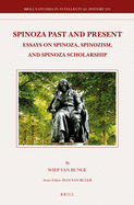Spinoza Past and Present: Essays on Spinoza, Spinozism, and Spinoza Scholarship
