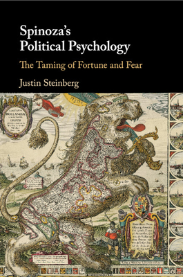 Spinoza's Political Psychology: The Taming of Fortune and Fear - Steinberg, Justin
