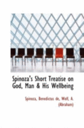 Spinoza's Short Treatise on God, Man & His Wellbeing