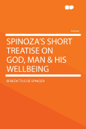 Spinoza's Short Treatise on God, Man & His Wellbeing