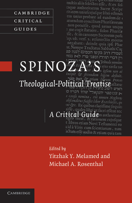 Spinoza's 'Theological-Political Treatise': A Critical Guide - Melamed, Yitzhak Y. (Editor), and Rosenthal, Michael A. (Editor)
