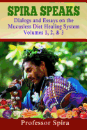 Spira Speaks: Dialogs and Essays on the Mucusless Diet Healing System Volume 1, 2, & 3