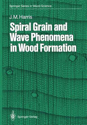 Spiral Grain and Wave Phenomena in Wood Formation - Harris, John M, Professor