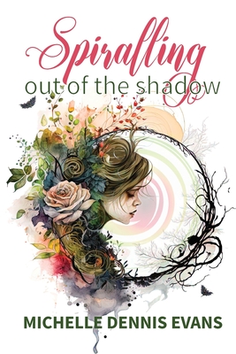 Spiralling Out of the Shadow - Evans, Michelle Dennis