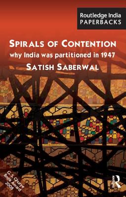 Spirals of Contention: Why India was Partitioned in 1947 - Saberwal, Satish