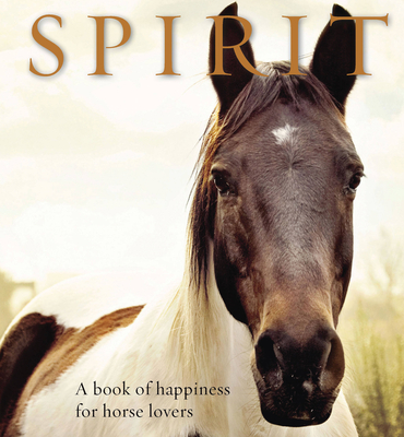 Spirit: A Book of Happiness for Horse Lovers - Jones, Anouska