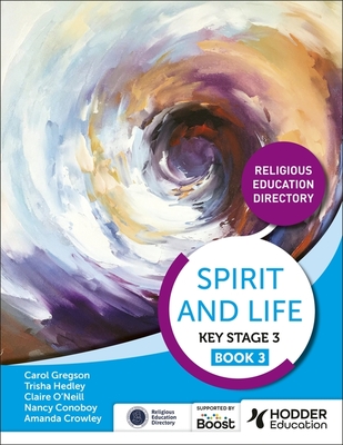 Spirit and Life: Religious Education Directory for Catholic Schools Key Stage 3 Book 3 - Crowley, Amanda, and Conoboy, Nancy, and Hedley, Trisha