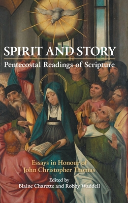 Spirit and Story: Essays in Honour of John Christopher Thomas - Charette, Blaine (Editor), and Waddell, Robby (Editor)