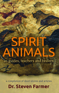 Spirit Animals as Guides, Teachers and Healers: A Compilation of Short Stories and Articles
