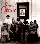 Spirit Capture: Photographs from the National Museum of the American Indian - Johnson, Tim (Editor), and West, W Richard, Jr. (Foreword by), and Johnson, Tim (Introduction by)