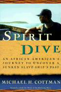 Spirit Dive: An African-American's Journey to Uncover a Sunken Slave Ship's Past - Cottman, Michael H