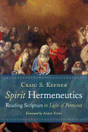 Spirit Hermeneutics: Reading Scripture in Light of Pentecost