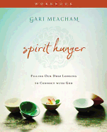 Spirit Hunger Workbook: Filling Our Deep Longing to Connect with God: Six Sessions