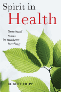 Spirit in Health: Spiritual Roots in Modern Healing, or Social and Medical Sciences Enlist Ancient Mind-Body Healing Techniques