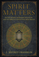 Spirit Matters: Occult Beliefs, Alternative Religions, and the Crisis of Faith in Victorian Britain
