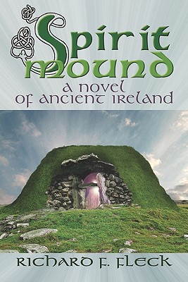 Spirit Mound: A Novel of Ancient Ireland - Fleck, Richard Francis