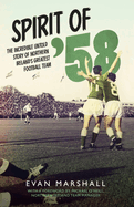 Spirit of '58: The incredible untold story of Northern Ireland's greatest football team