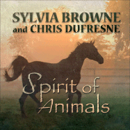 Spirit of Animals - Browne, Sylvia, and DuFresne, Chris